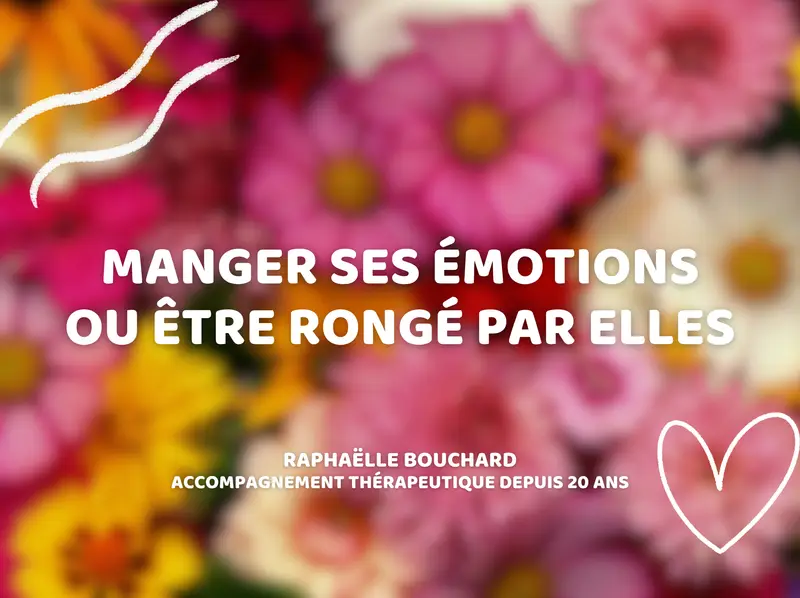 Manger ses émotions ou être rongé par elles