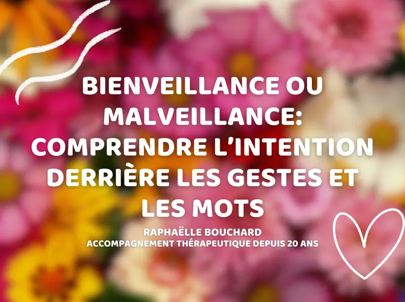 Bienveillance ou malveillance: comprendre l’intention derrière les gestes et les mots